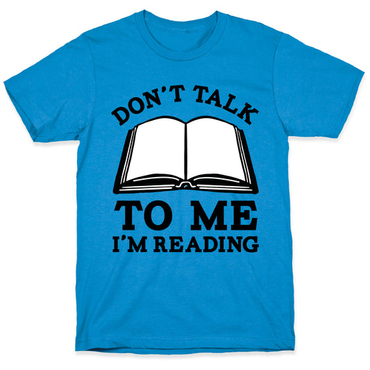 Don't Talk To Me I'm Reading T-Shirt