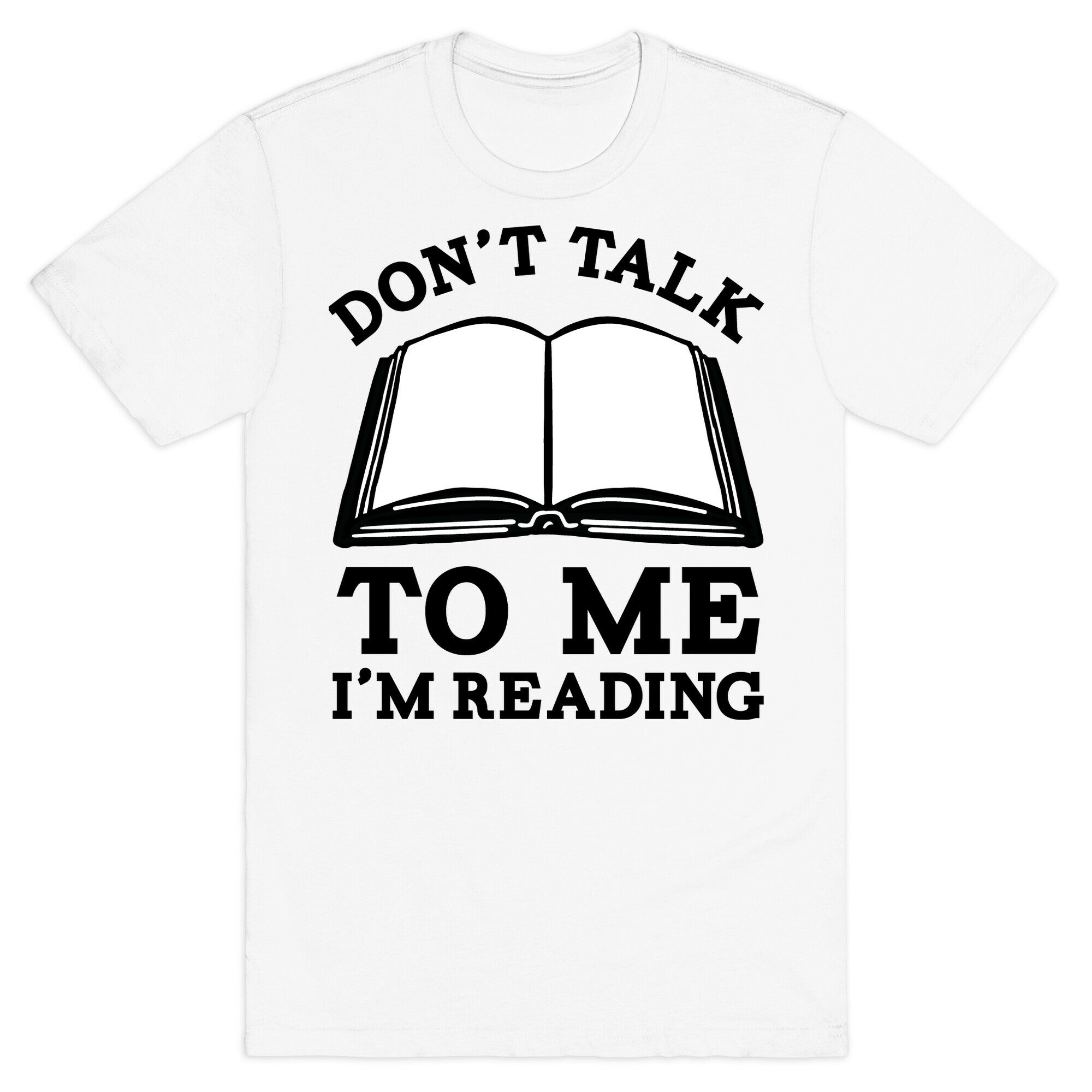 Don't Talk To Me I'm Reading T-Shirt