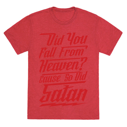 Did You Fall From Heaven Cause So Did Satan Unisex Triblend Tee