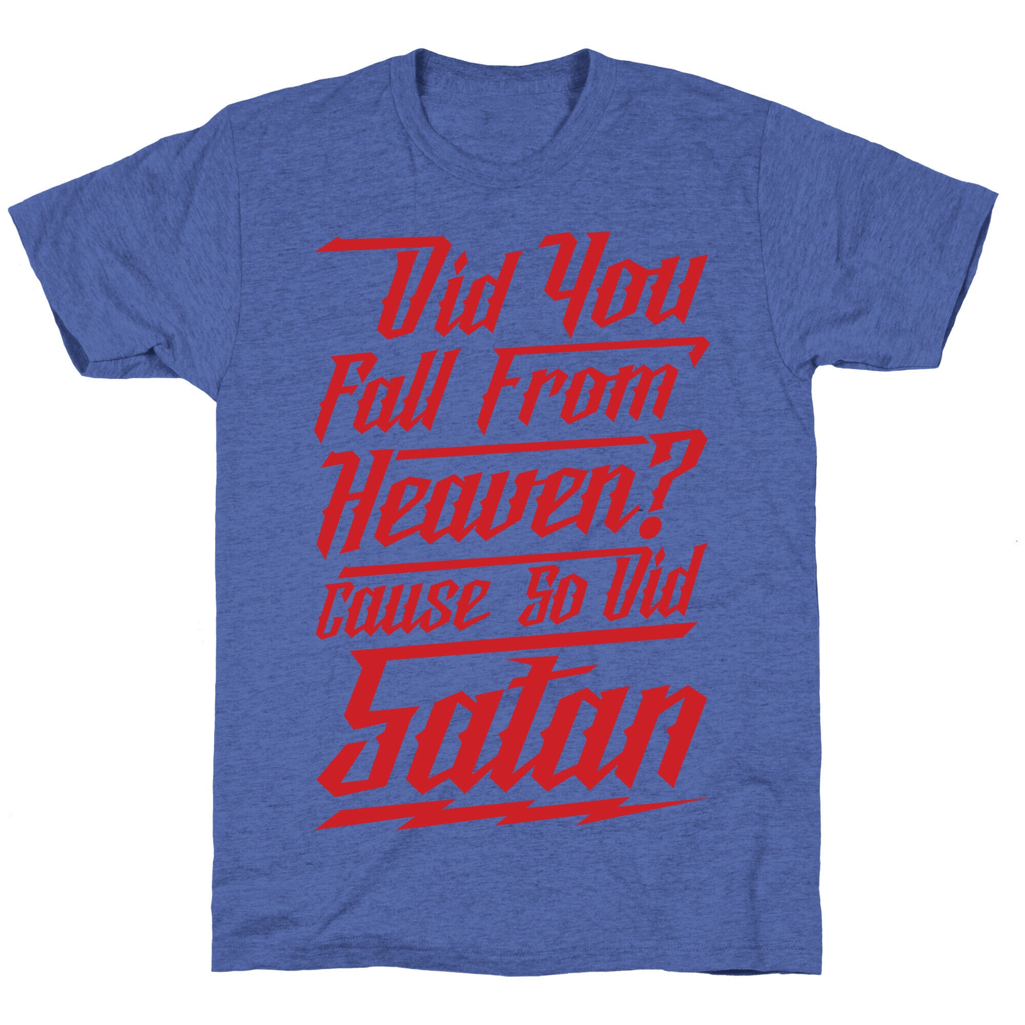 Did You Fall From Heaven Cause So Did Satan Unisex Triblend Tee