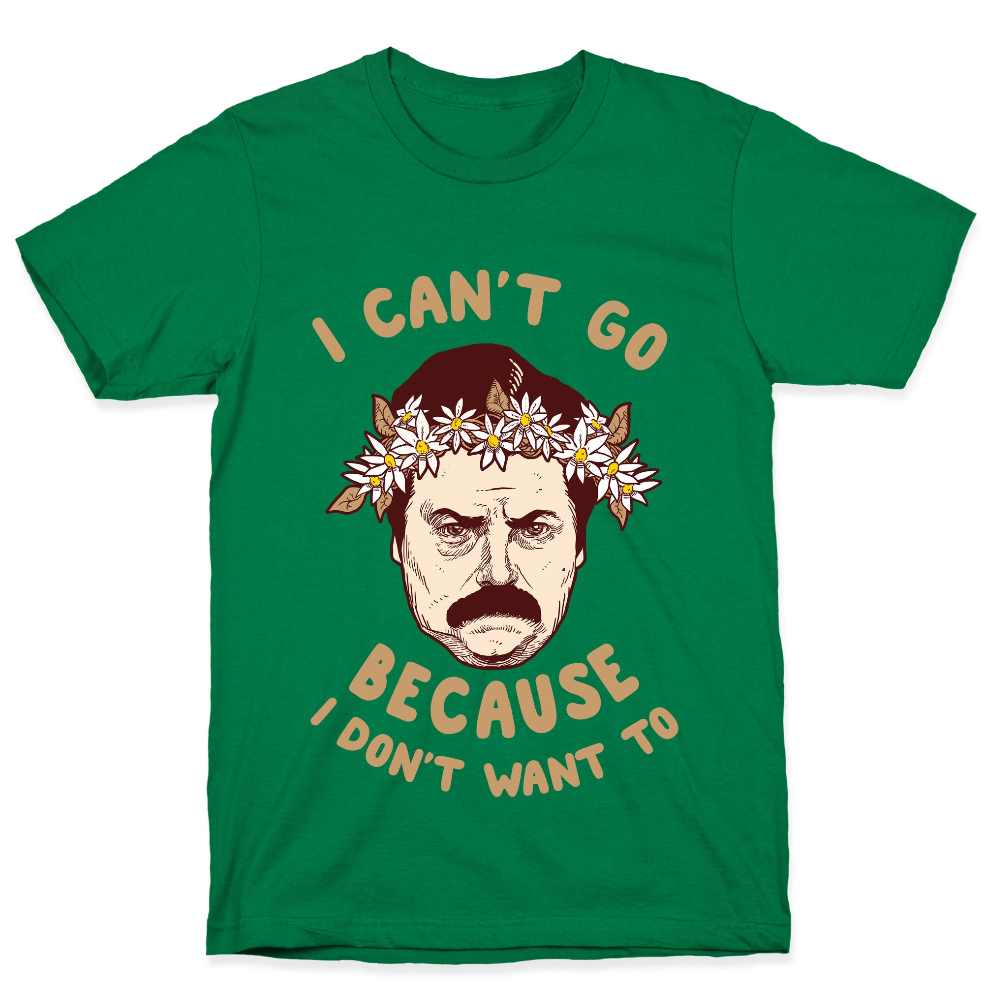I Can't Go Because I Don't Want To T-Shirt