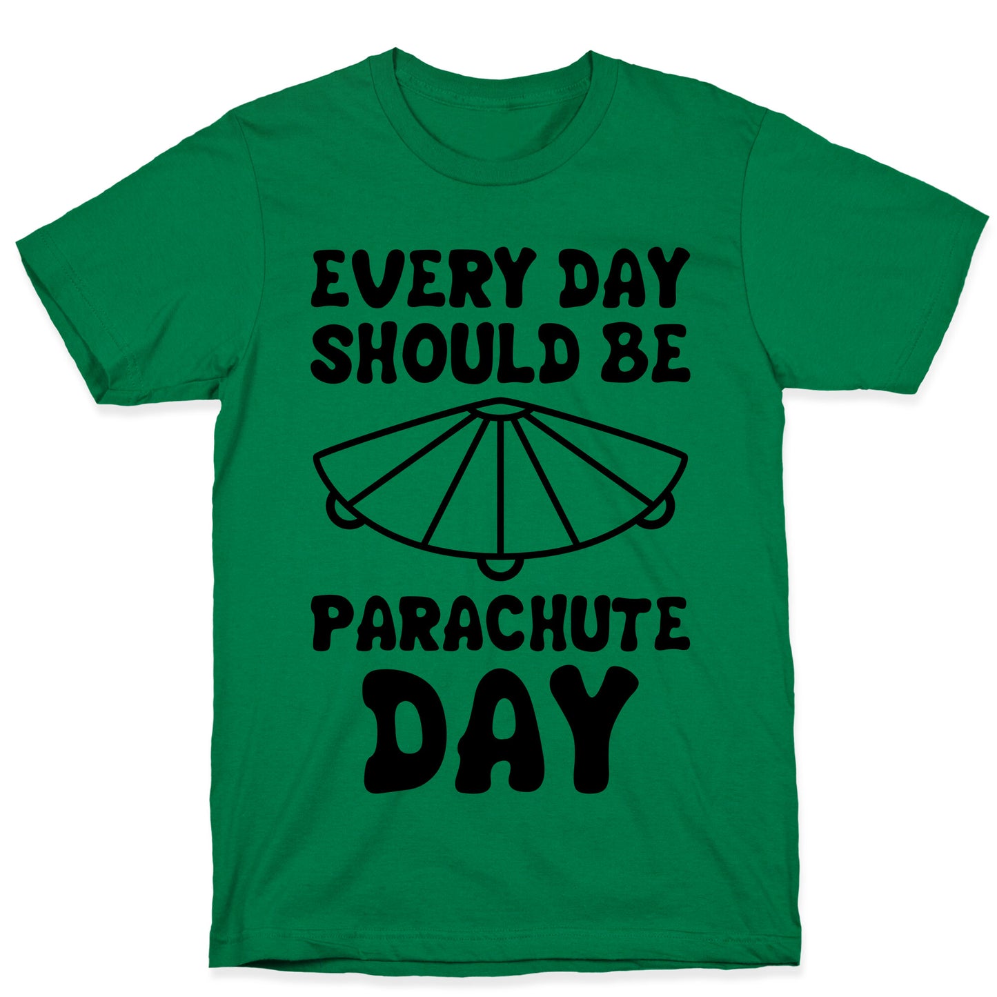 Every Day Should Be Parachute Day T-Shirt