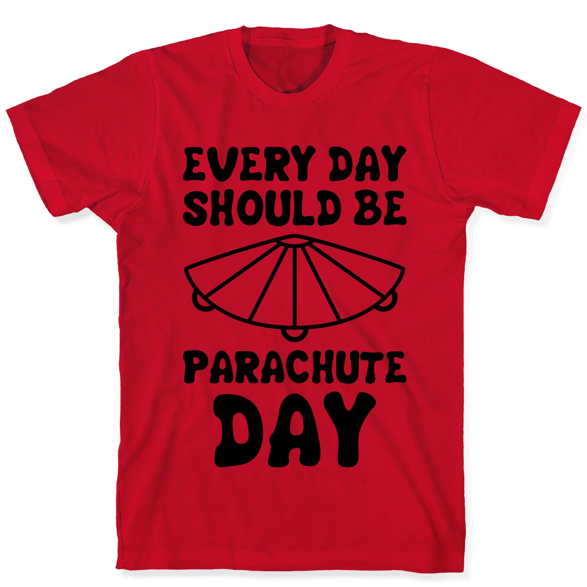 Every Day Should Be Parachute Day T-Shirt