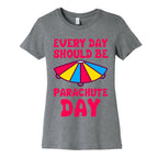 Every Day Should Be Parachute Day Women's Cotton Tee