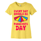 Every Day Should Be Parachute Day Women's Cotton Tee