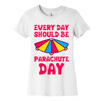 Every Day Should Be Parachute Day Women's Cotton Tee