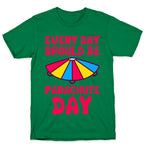 Every Day Should Be Parachute Day T-Shirt