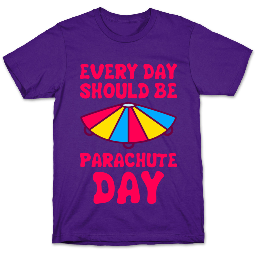 Every Day Should Be Parachute Day T-Shirt