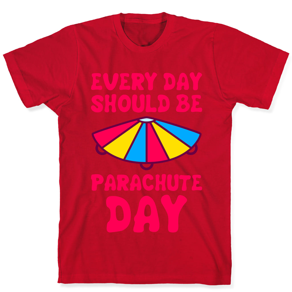 Every Day Should Be Parachute Day T-Shirt