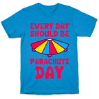 Every Day Should Be Parachute Day T-Shirt