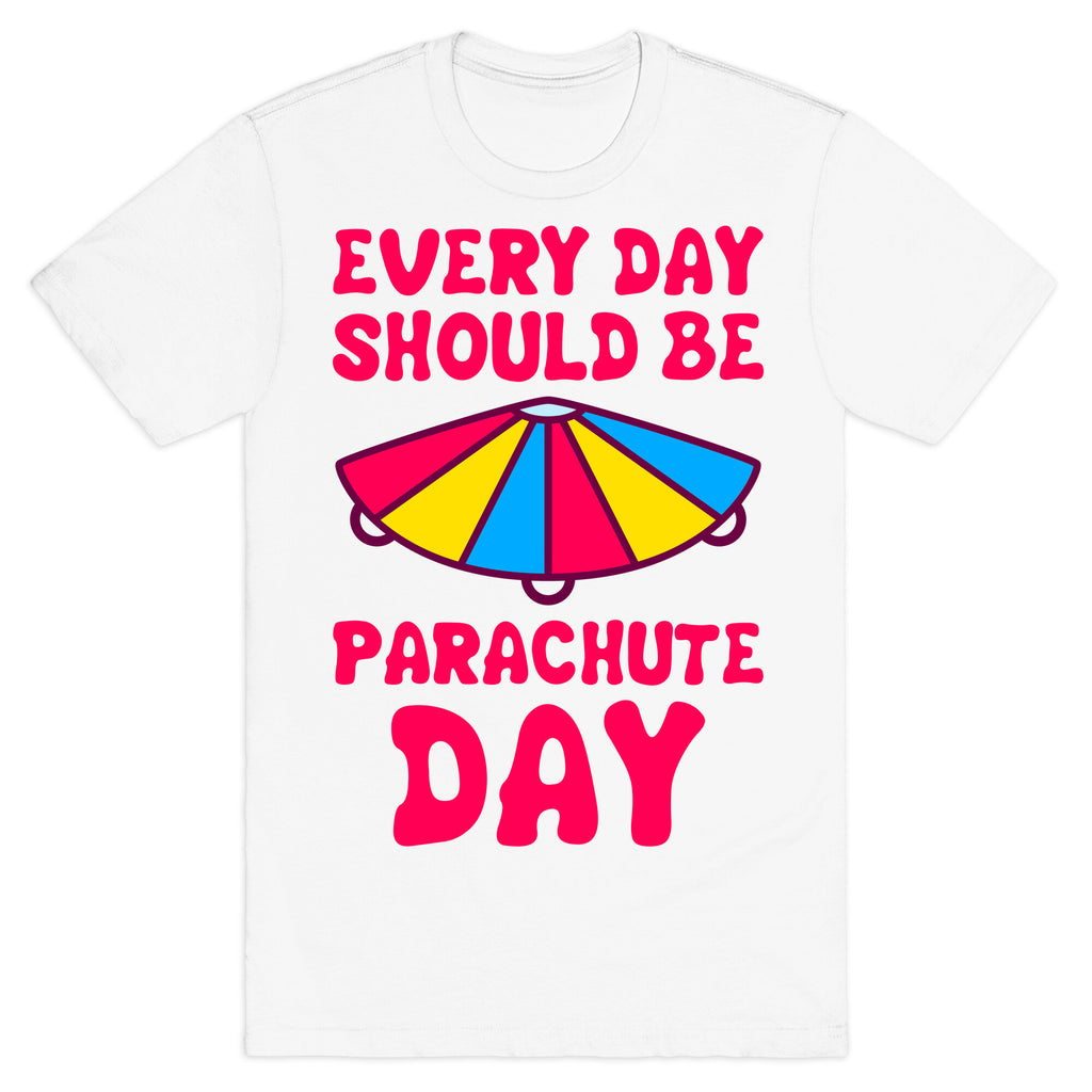 Every Day Should Be Parachute Day T-Shirt