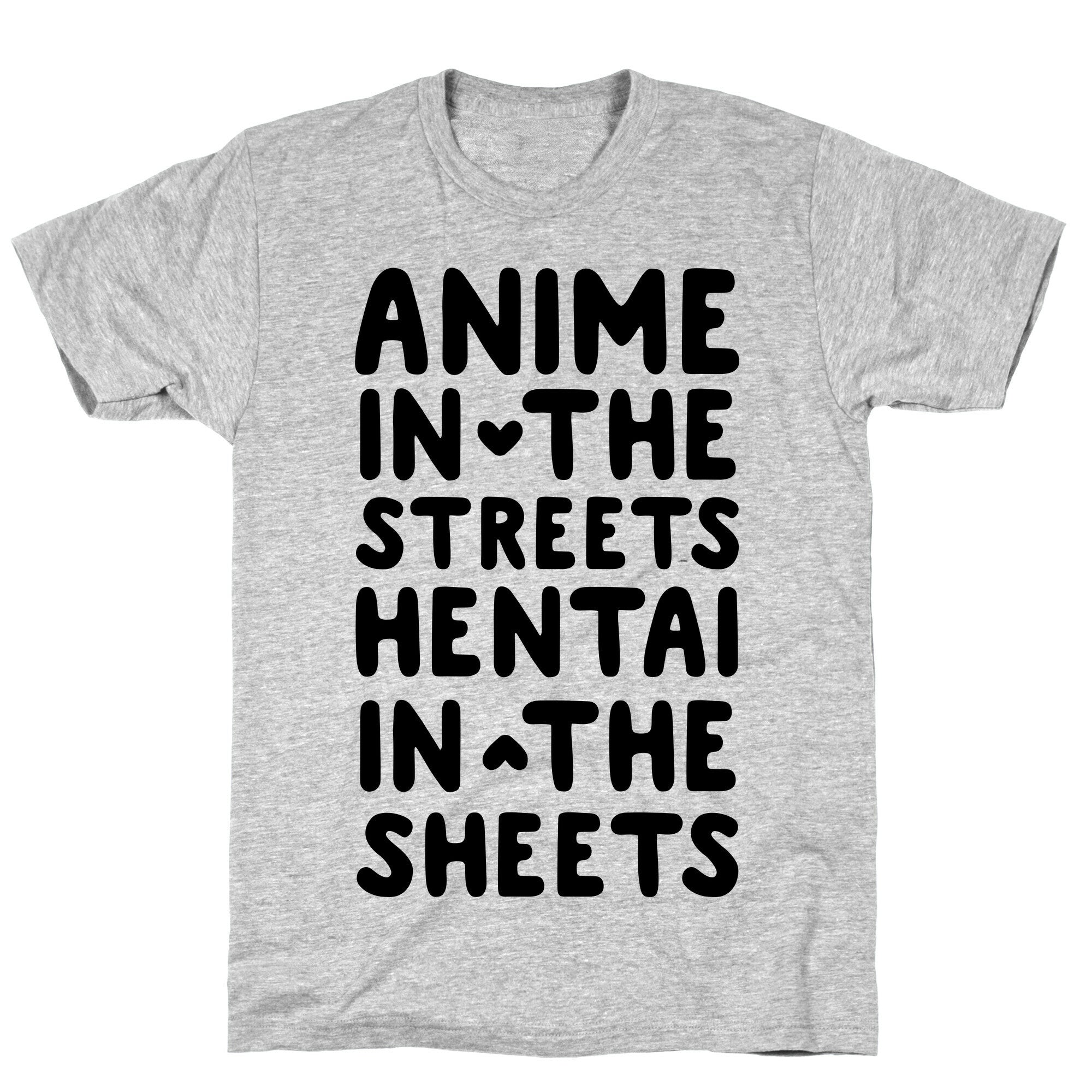 Anime In The Streets Hentai In The Sheets T-Shirt