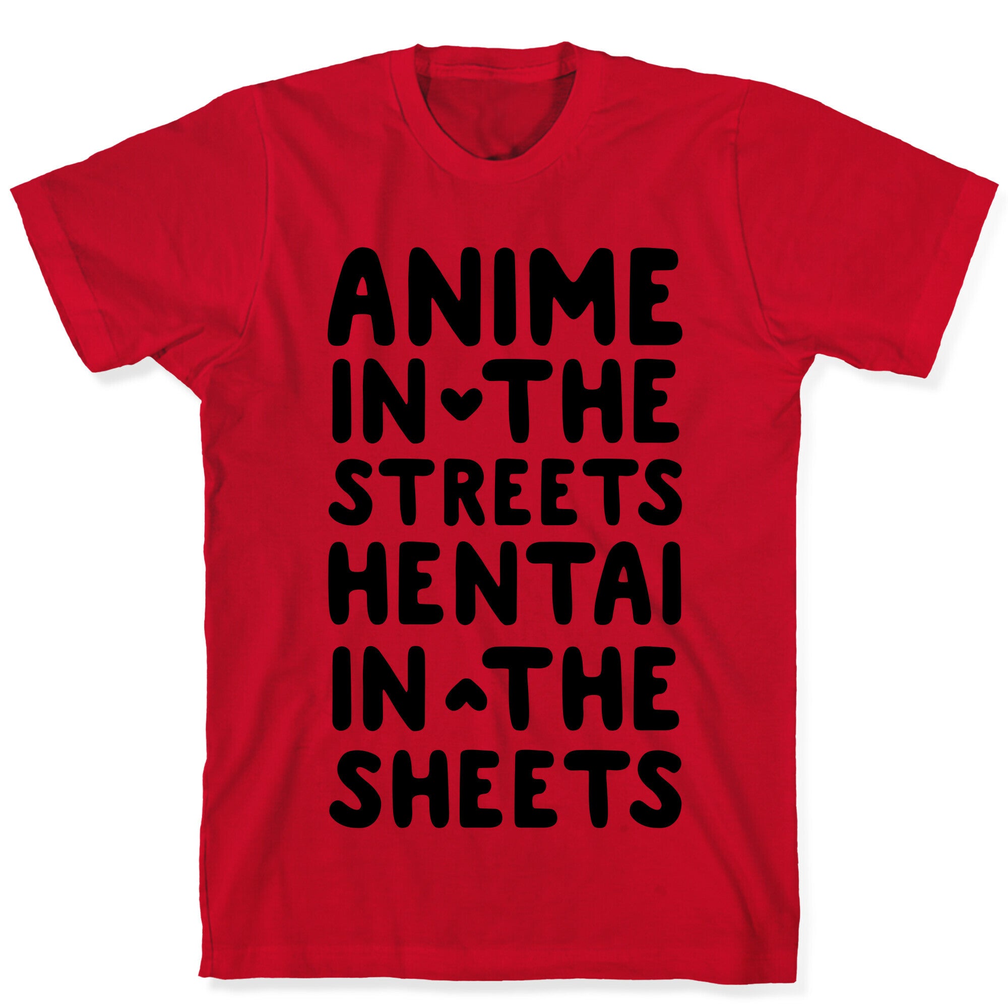 Anime In The Streets Hentai In The Sheets T-Shirt