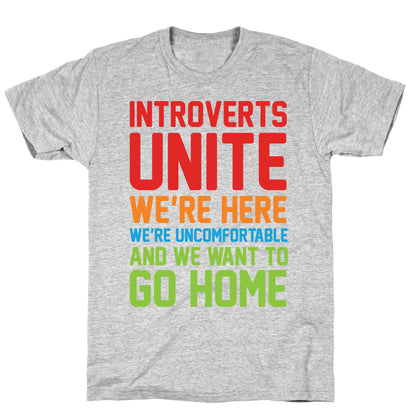 Introverts Unite! We're Here, We're Uncomfortable And We Want To Go Home T-Shirt