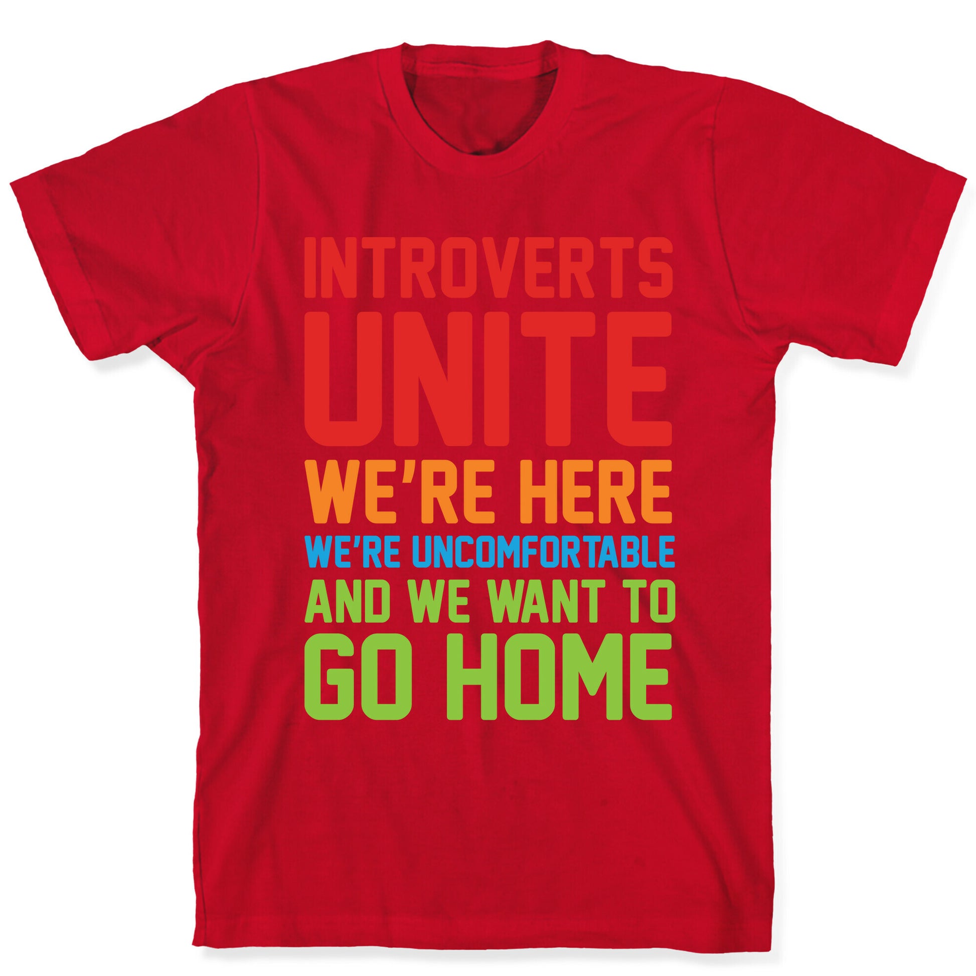 Introverts Unite! We're Here, We're Uncomfortable And We Want To Go Home T-Shirt