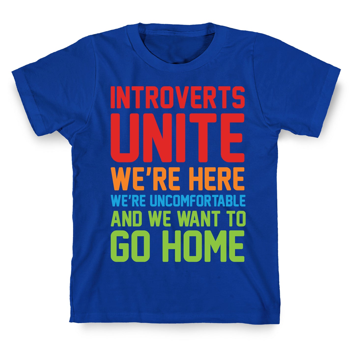 Introverts Unite! We're Here, We're Uncomfortable And We Want To Go Home T-Shirt