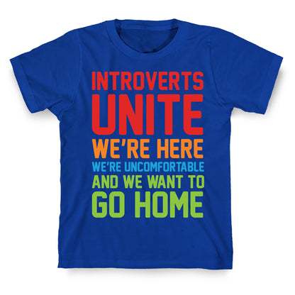 Introverts Unite! We're Here, We're Uncomfortable And We Want To Go Home T-Shirt