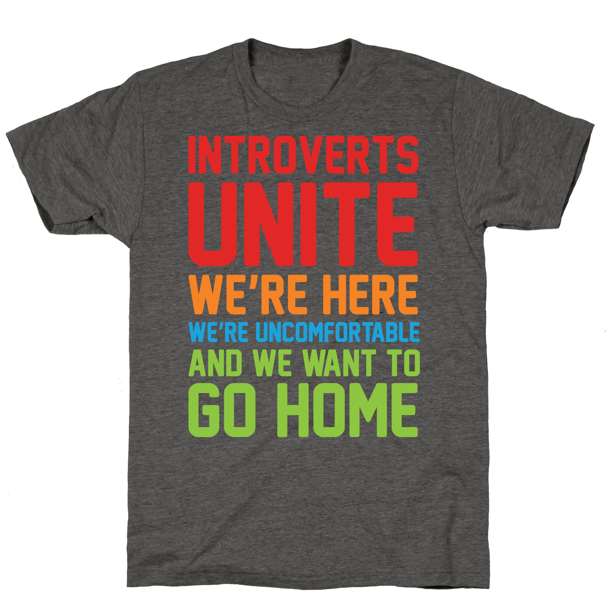 Introverts Unite! We're Here, We're Uncomfortable And We Want To Go Home Unisex Triblend Tee