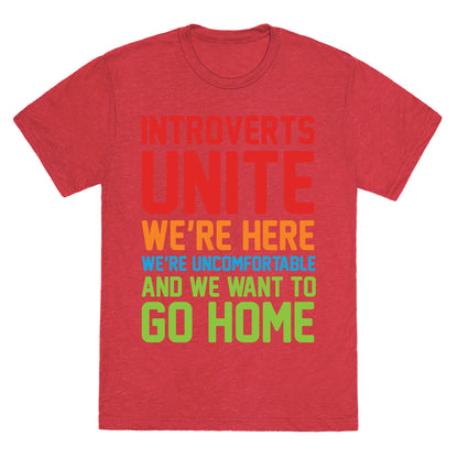 Introverts Unite! We're Here, We're Uncomfortable And We Want To Go Home Unisex Triblend Tee