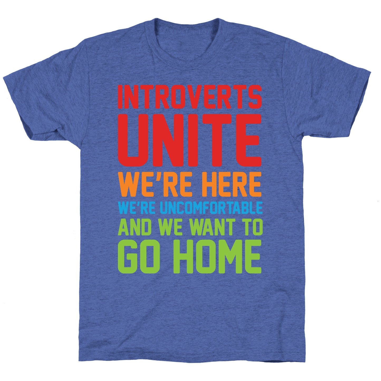 Introverts Unite! We're Here, We're Uncomfortable And We Want To Go Home Unisex Triblend Tee
