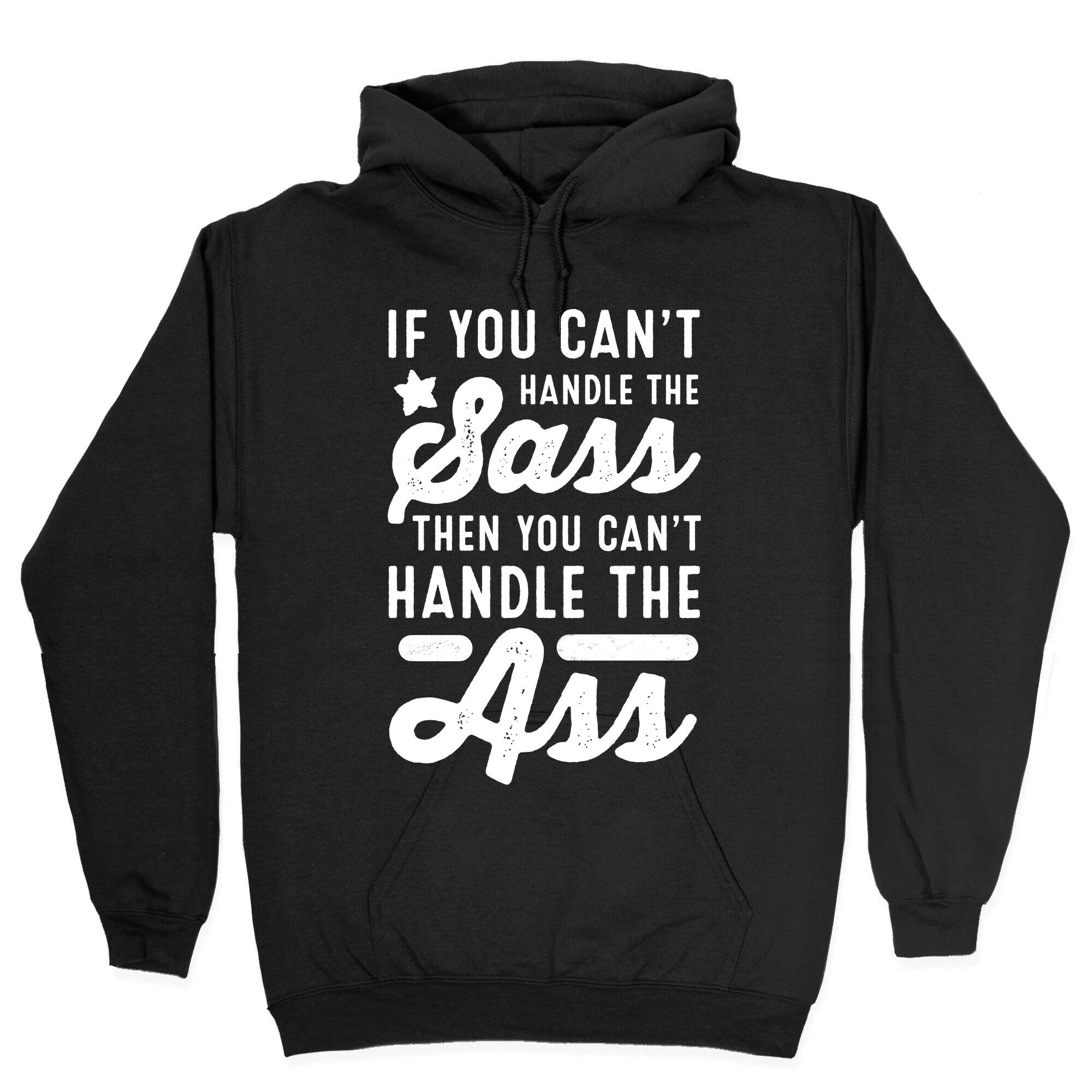 If You Can't Handle The Sass. Then You Can't Handle the Ass. Hoodie
