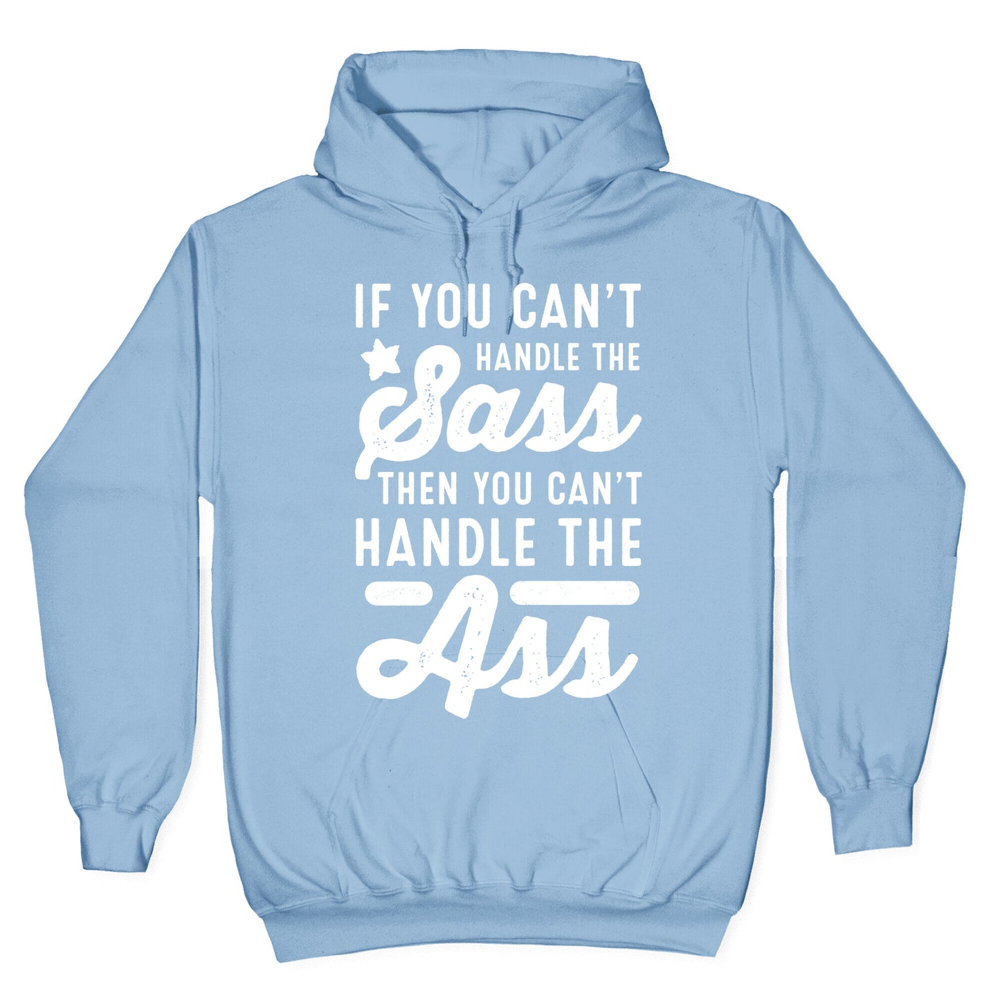 If You Can't Handle The Sass. Then You Can't Handle the Ass. Hoodie