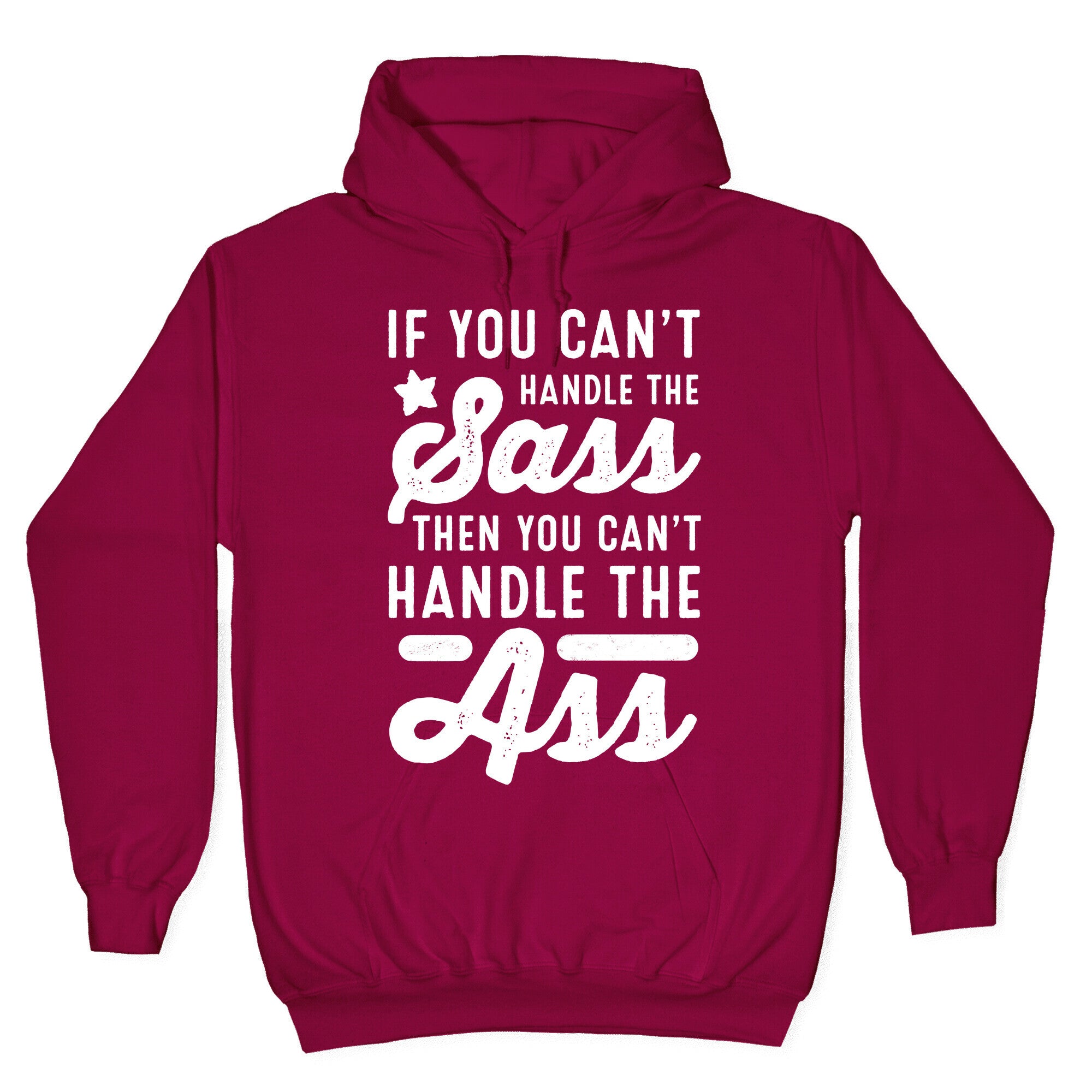 If You Can't Handle The Sass. Then You Can't Handle the Ass. Hoodie
