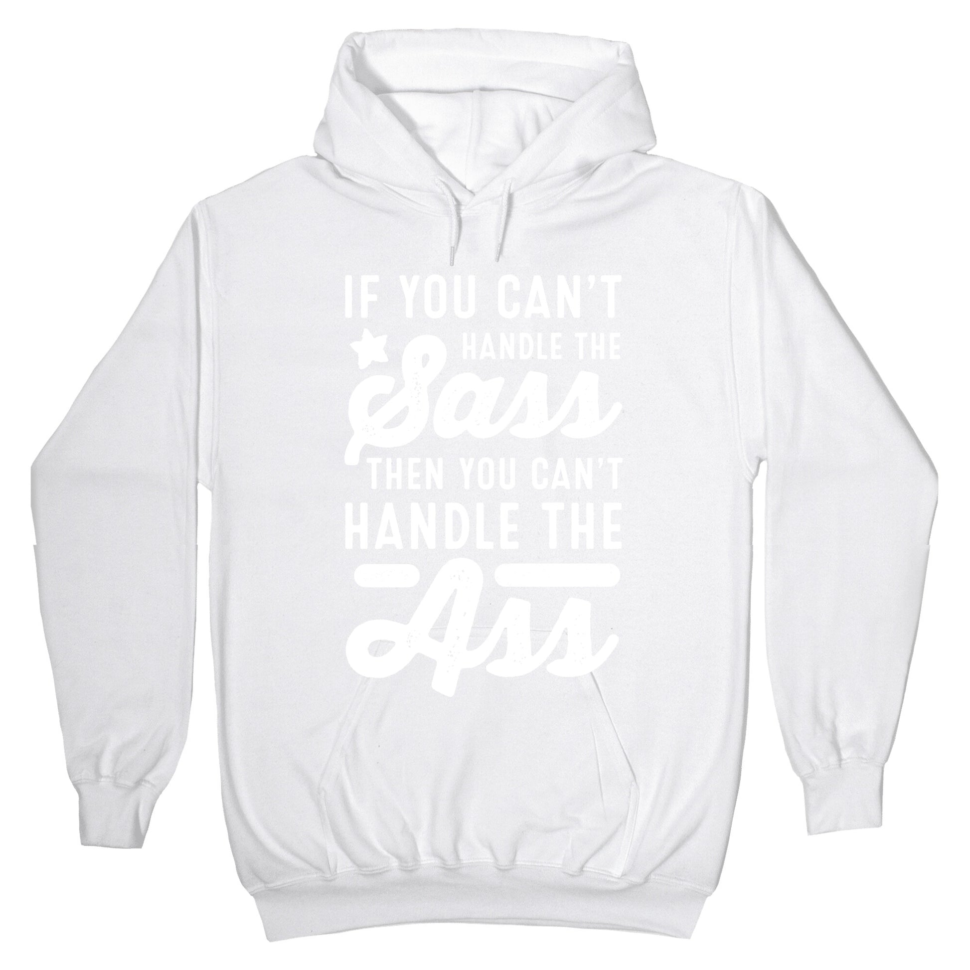 If You Can't Handle The Sass. Then You Can't Handle the Ass. Hoodie