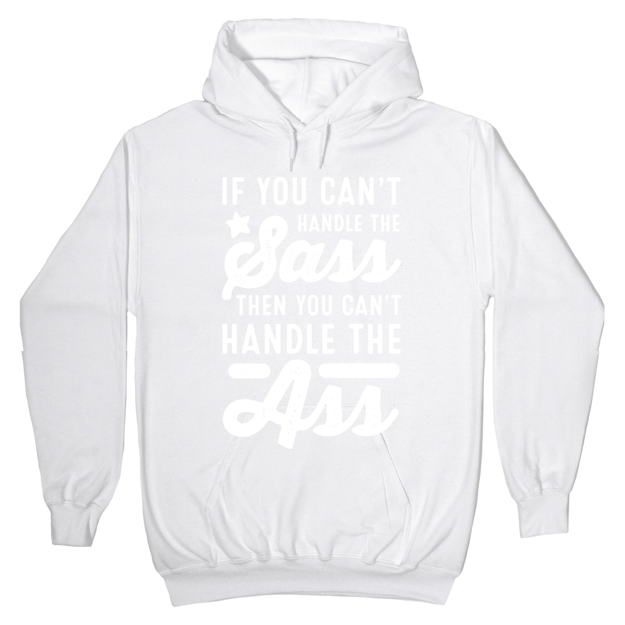If You Can't Handle The Sass. Then You Can't Handle the Ass. Hoodie