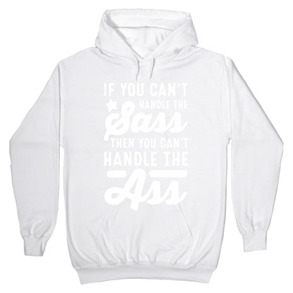 If You Can't Handle The Sass. Then You Can't Handle the Ass. Hoodie