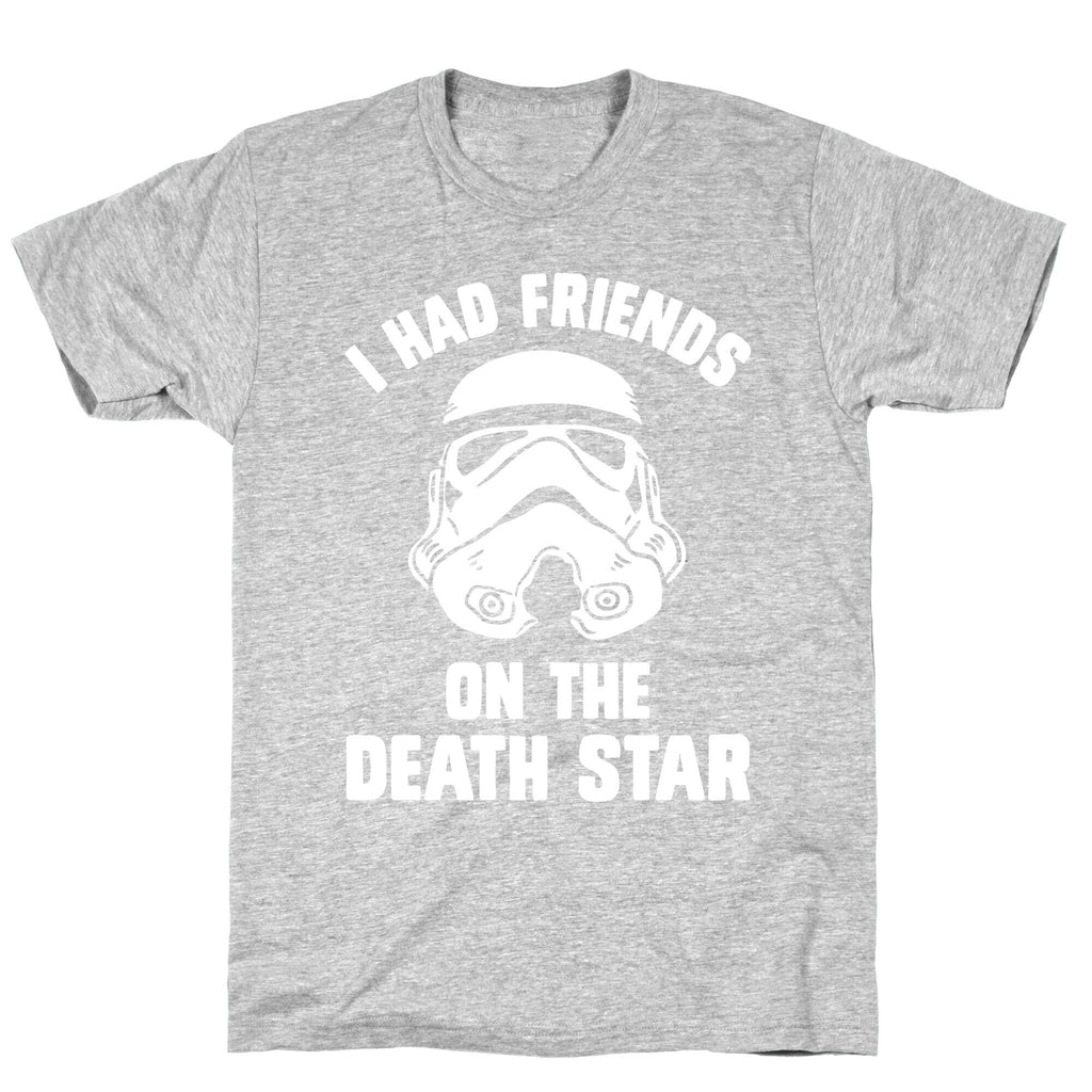 I Had Friends On The Death Star T-Shirt
