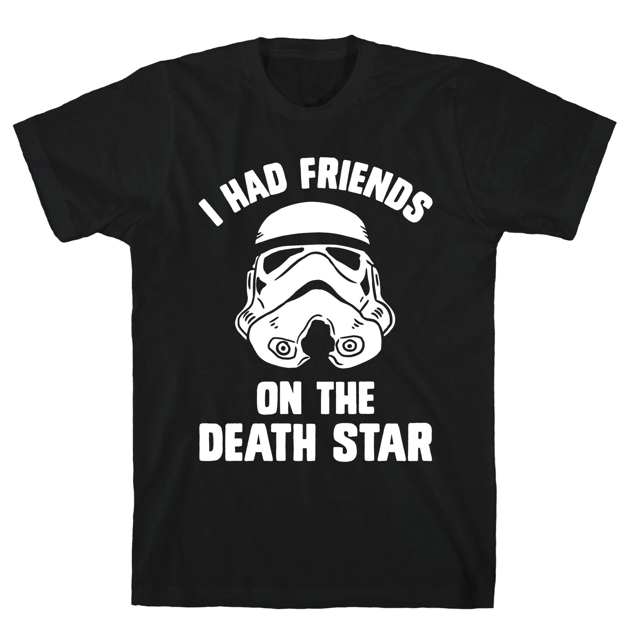 I Had Friends On The Death Star T-Shirt
