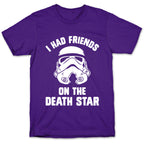 I Had Friends On The Death Star T-Shirt
