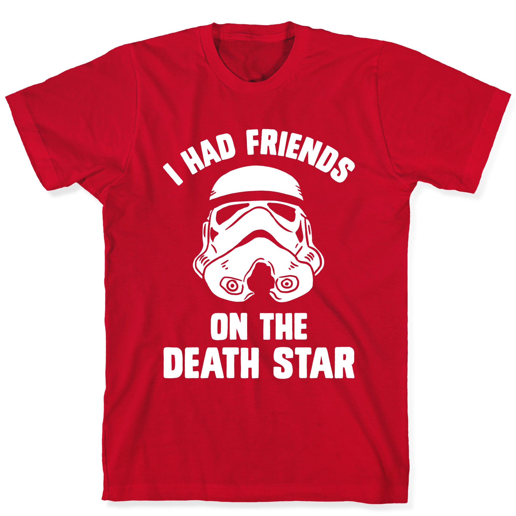 I Had Friends On The Death Star T-Shirt