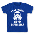 I Had Friends On The Death Star T-Shirt