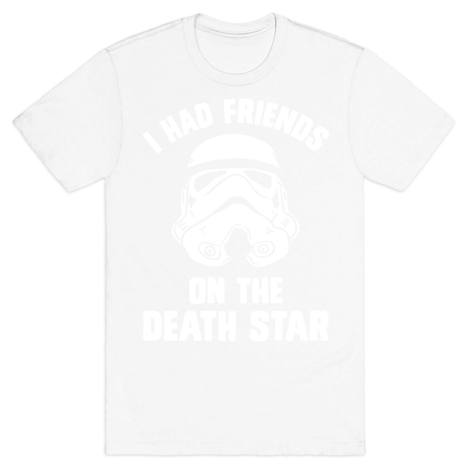 I Had Friends On The Death Star T-Shirt