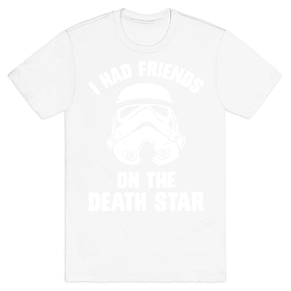 I Had Friends On The Death Star T-Shirt