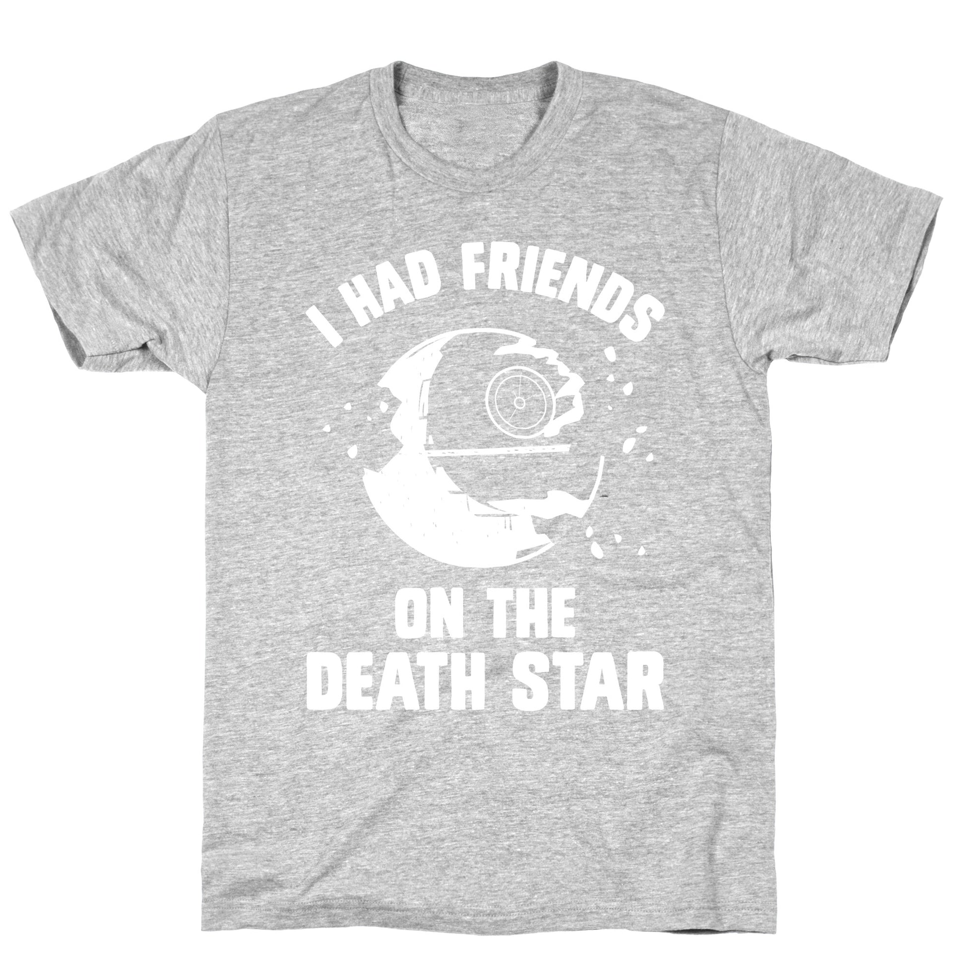 I Had Friends On The Death Star T-Shirt
