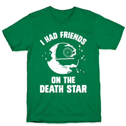 I Had Friends On The Death Star T-Shirt