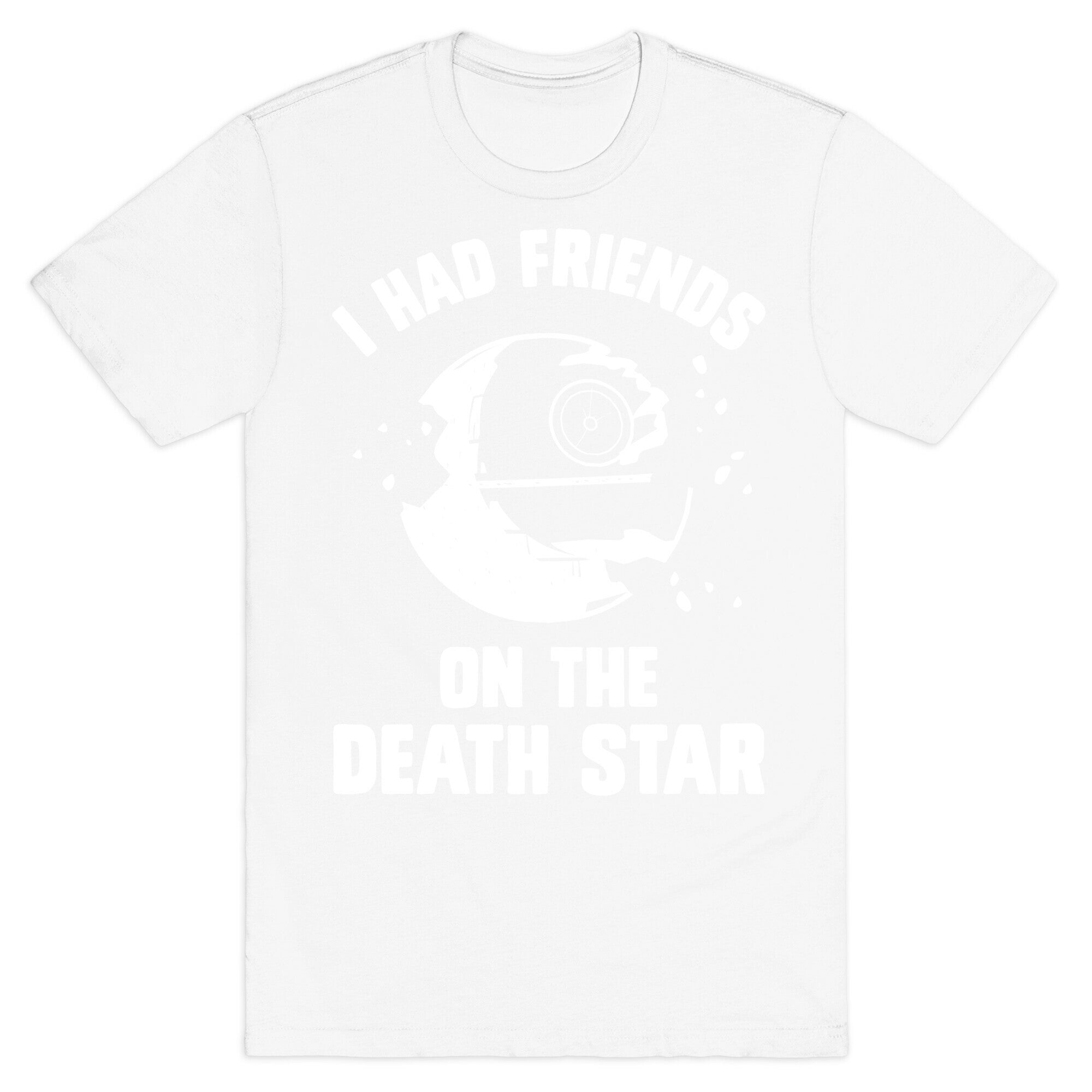 I Had Friends On The Death Star T-Shirt