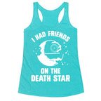 I Had Friends On The Death Star Racerback Tank