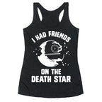 I Had Friends On The Death Star Racerback Tank