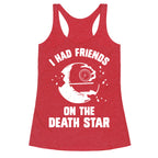 I Had Friends On The Death Star Racerback Tank