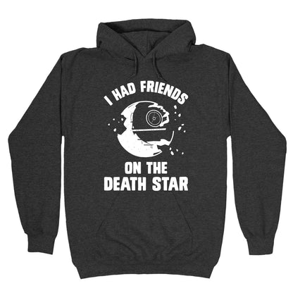 I Had Friends On The Death Star Hoodie