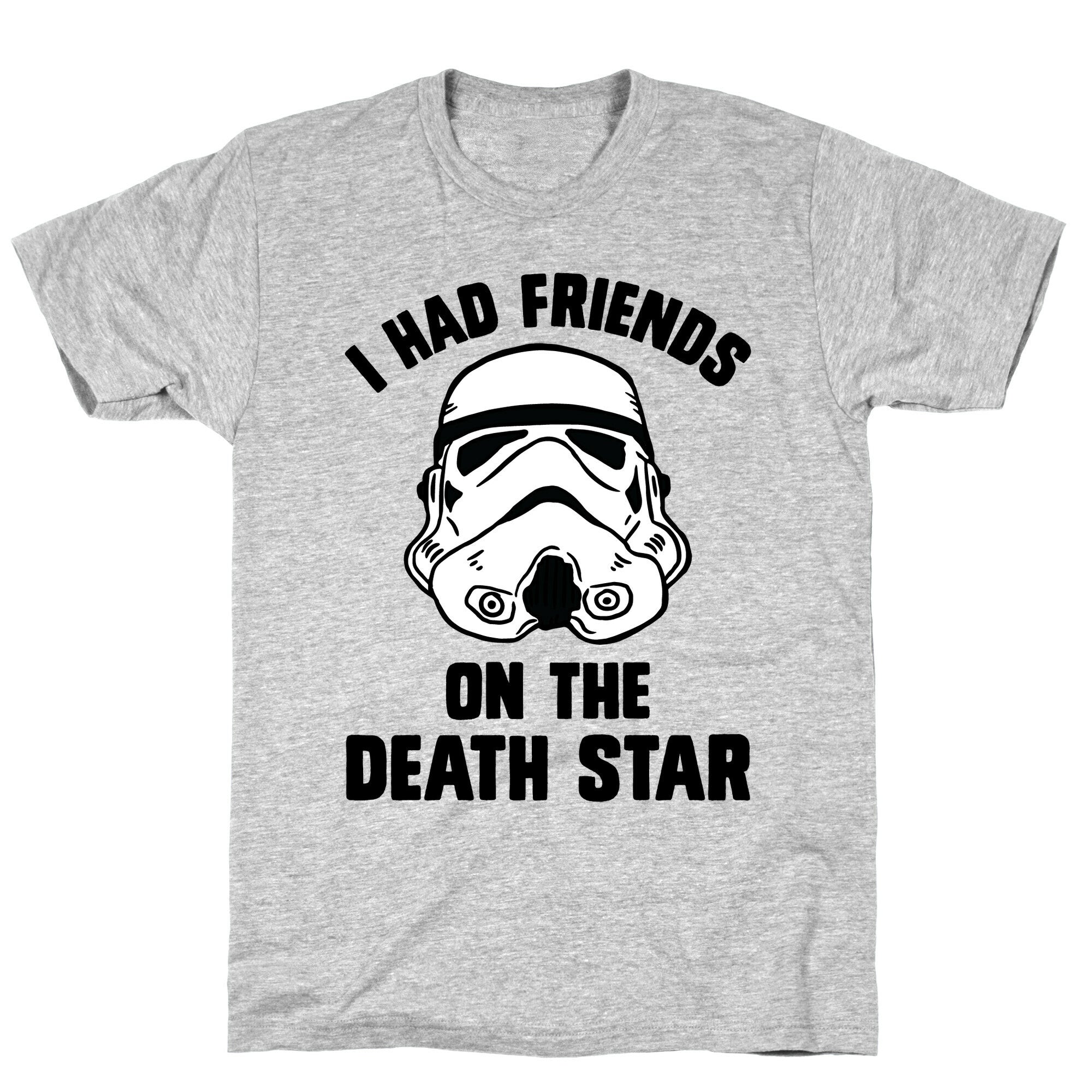 I Had Friends On The Death Star T-Shirt