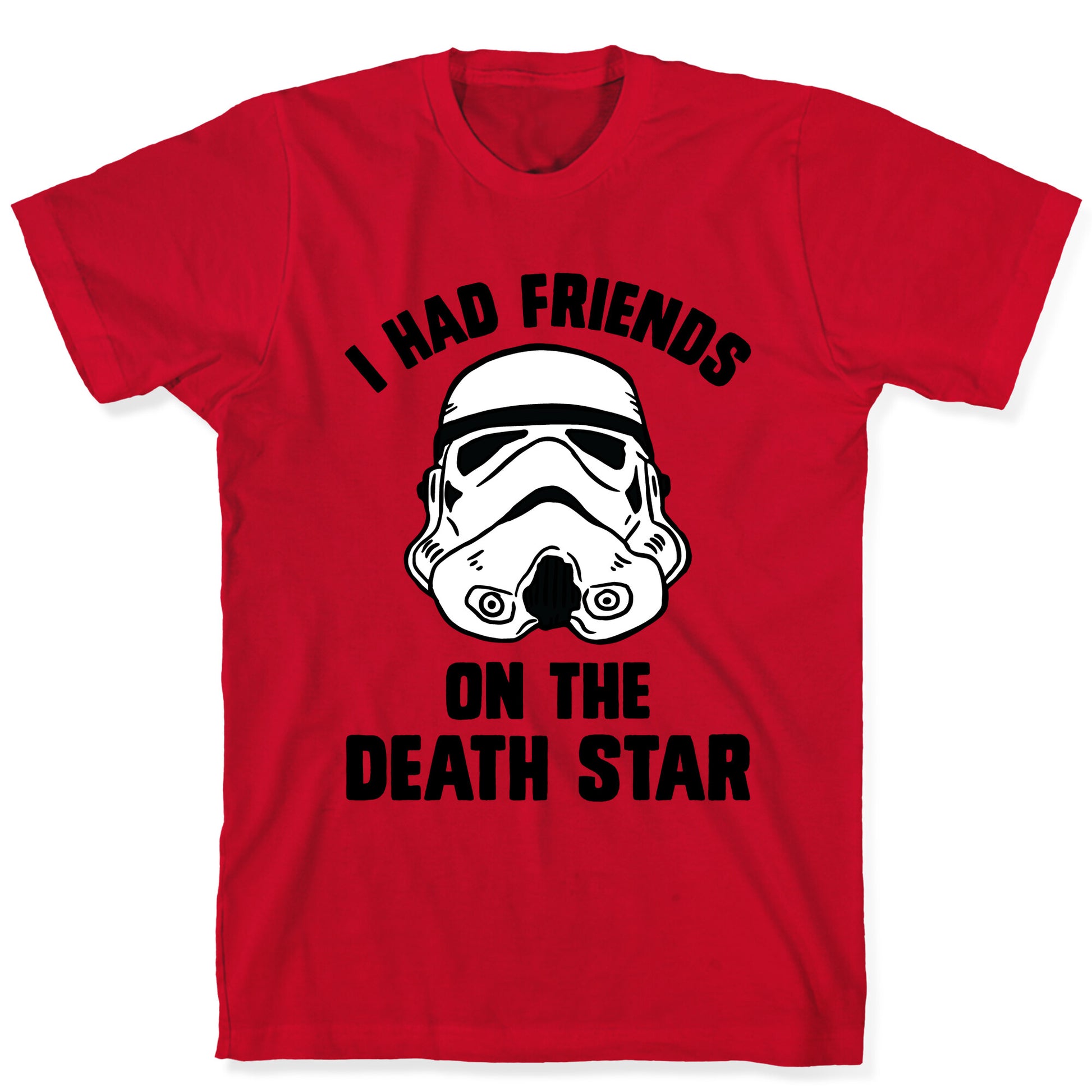 I Had Friends On The Death Star T-Shirt