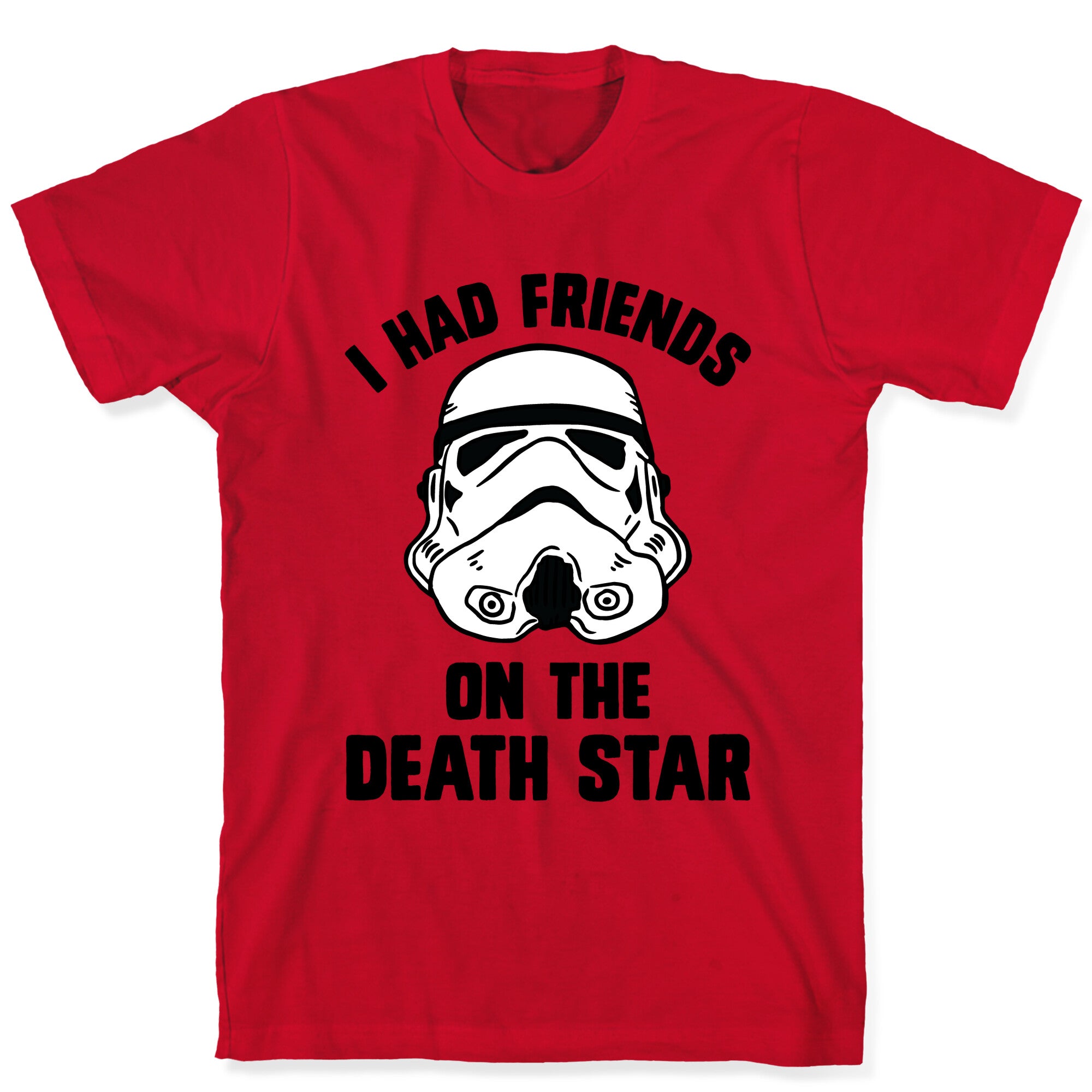 I Had Friends On The Death Star T-Shirt