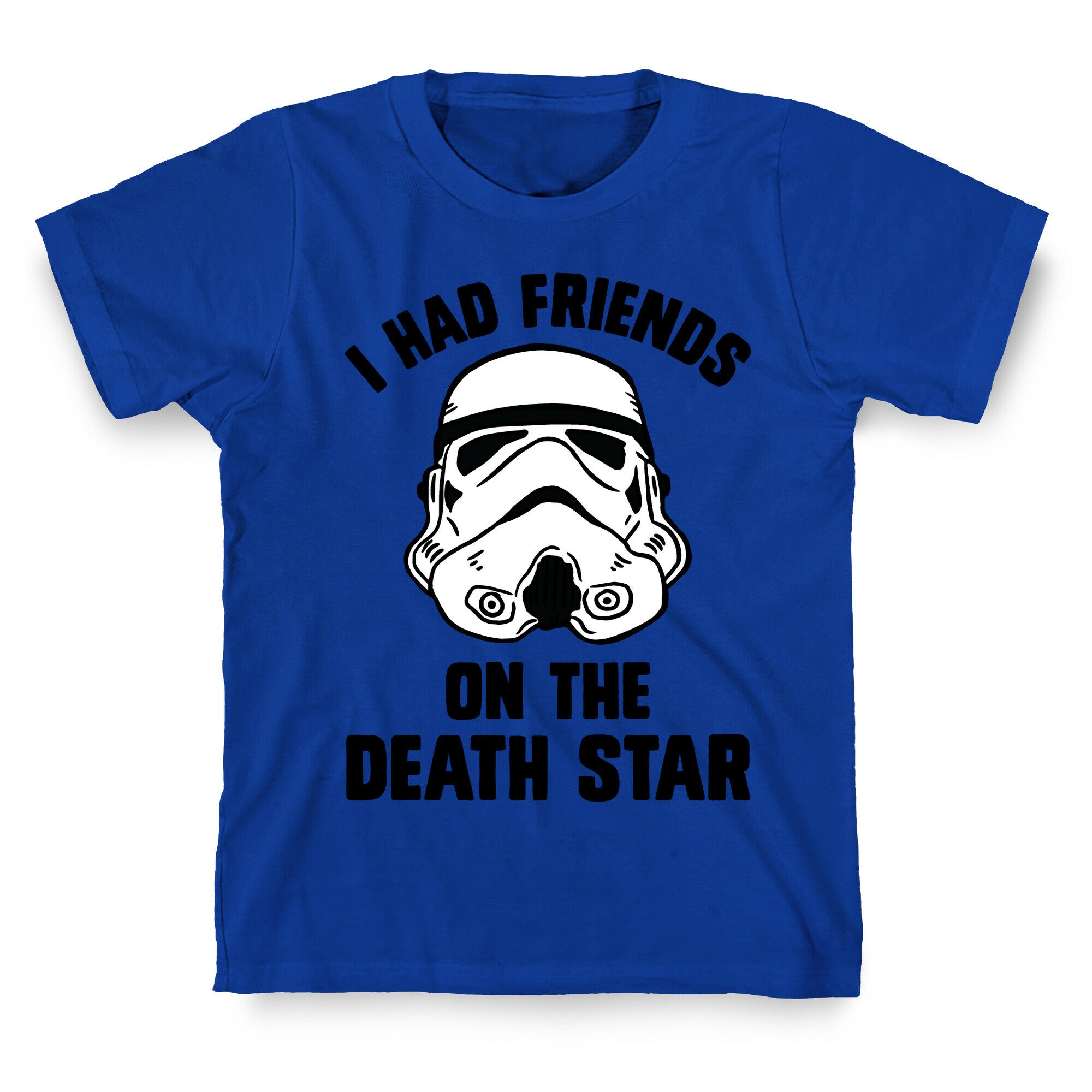 I Had Friends On The Death Star T-Shirt