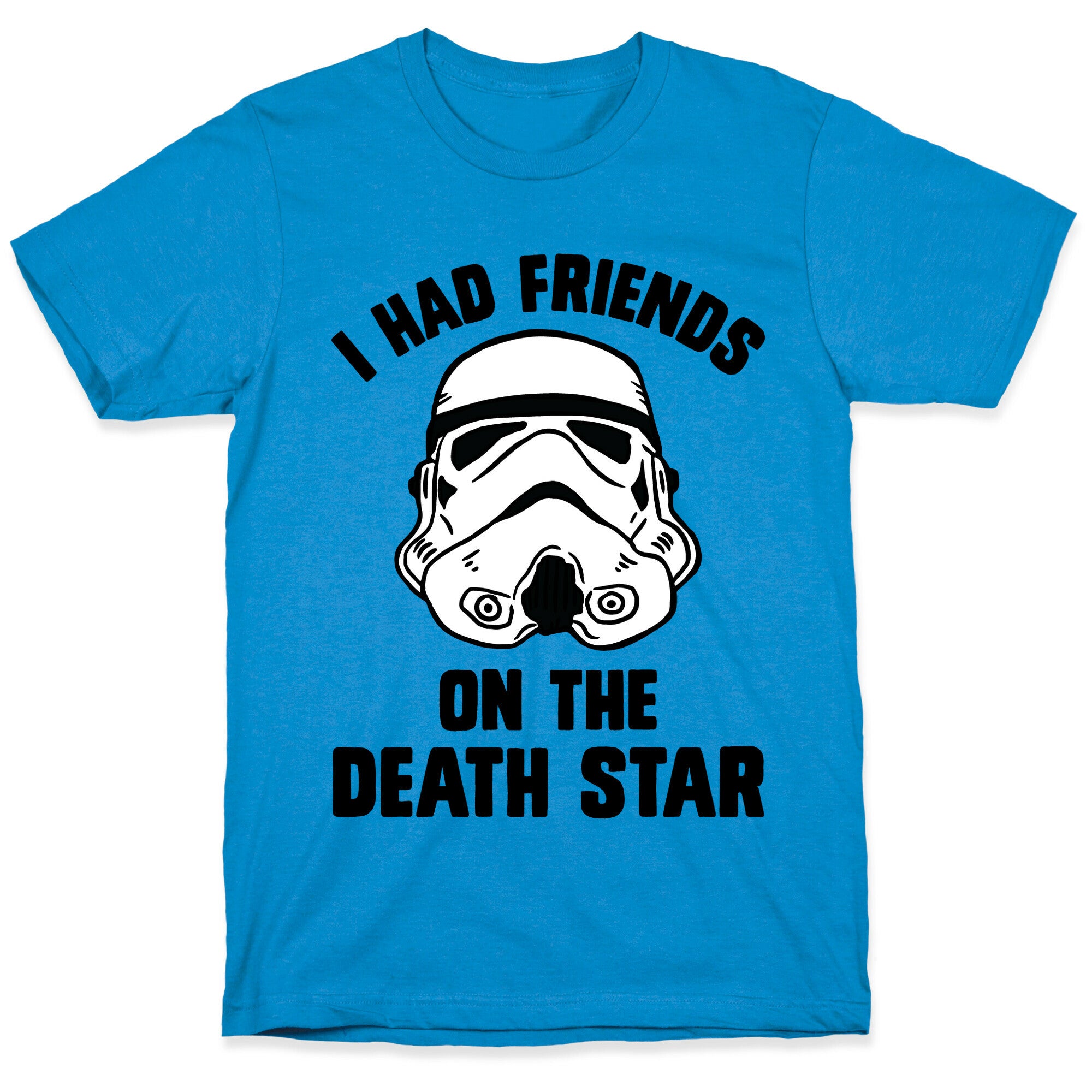 I Had Friends On The Death Star T-Shirt