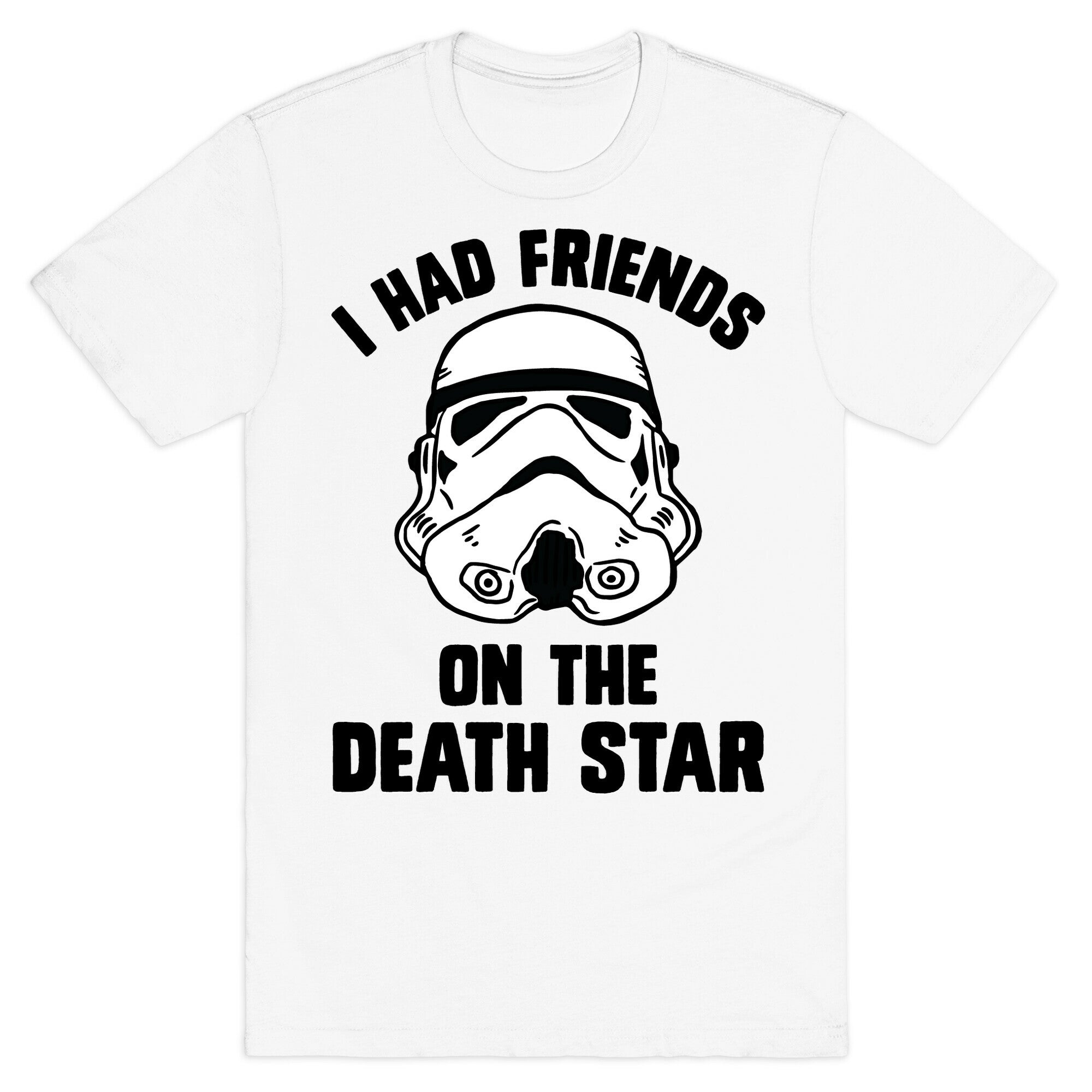 I Had Friends On The Death Star T-Shirt